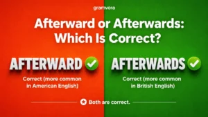 Afterward or Afterwards: Which Is Correct?