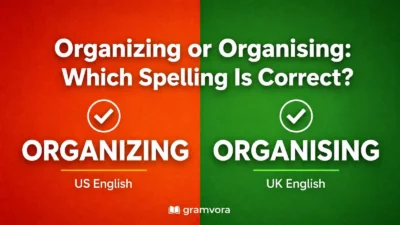 Organizing or Organising: Which Spelling Is Correct?