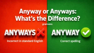 Anyway or Anyways: What’s the Difference?