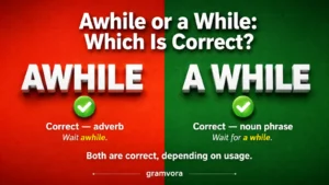 Awhile or a While: Which Is Correct?