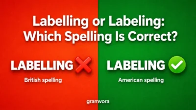 Labelling or Labeling: Which Spelling Is Correct?