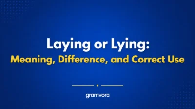 Laying or Lying: Meaning, Difference, and Correct Use
