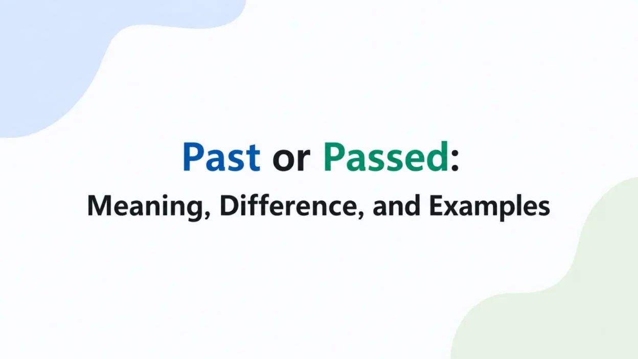 Past or Passed: Meaning, Difference, and Examples